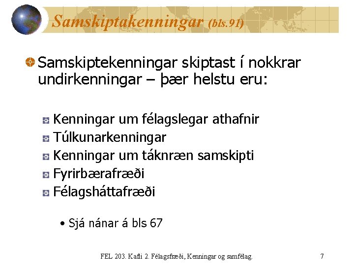 Samskiptakenningar (bls. 91) Samskiptekenningar skiptast í nokkrar undirkenningar – þær helstu eru: Kenningar um