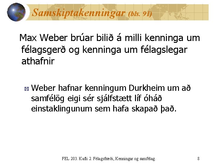 Samskiptakenningar (bls. 91) Max Weber brúar bilið á milli kenninga um félagsgerð og kenninga