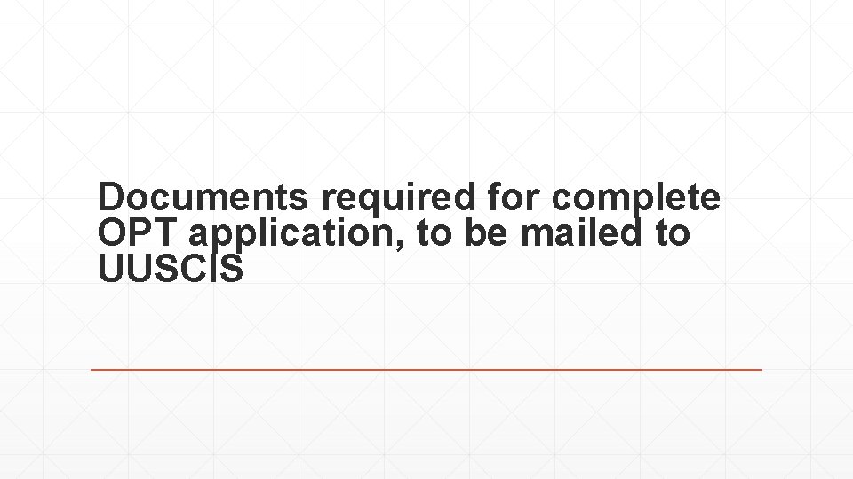 Documents required for complete OPT application, to be mailed to UUSCIS 