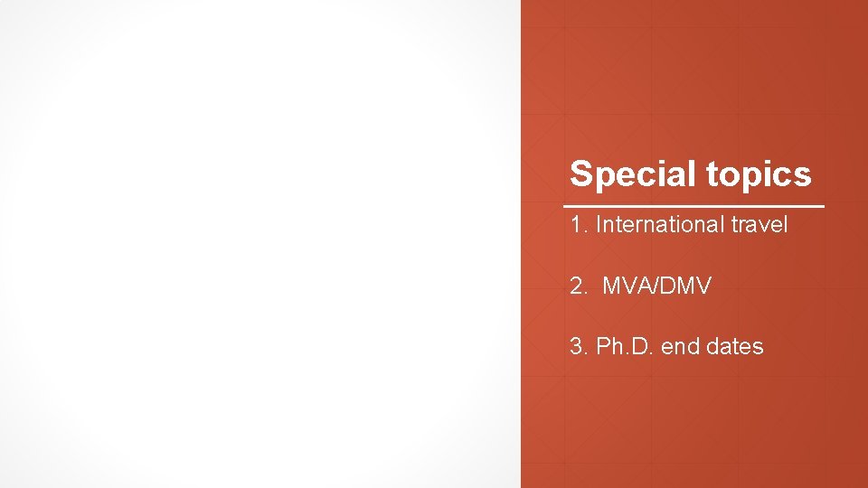 Special topics 1. International travel 2. MVA/DMV 3. Ph. D. end dates 