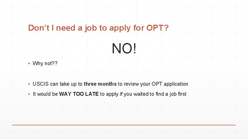 Don’t I need a job to apply for OPT? NO! ▪ Why not? ?