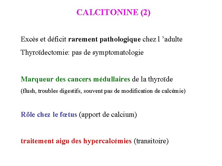 CALCITONINE (2) Excès et déficit rarement pathologique chez l ’adulte Thyroïdectomie: pas de symptomatologie