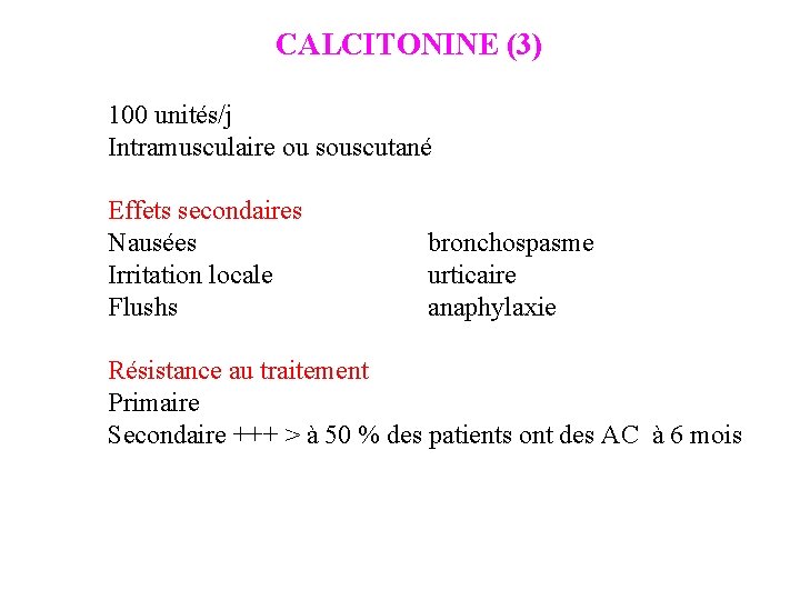 CALCITONINE (3) 100 unités/j Intramusculaire ou souscutané Effets secondaires Nausées Irritation locale Flushs bronchospasme