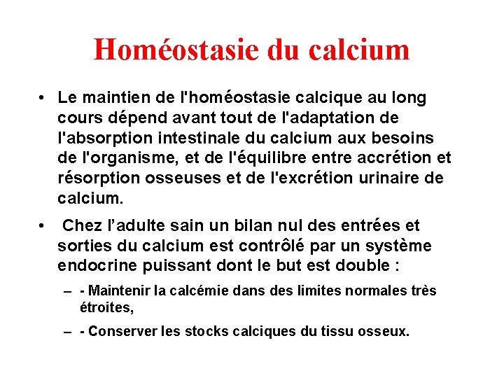 Homéostasie du calcium • Le maintien de l'homéostasie calcique au long cours dépend avant