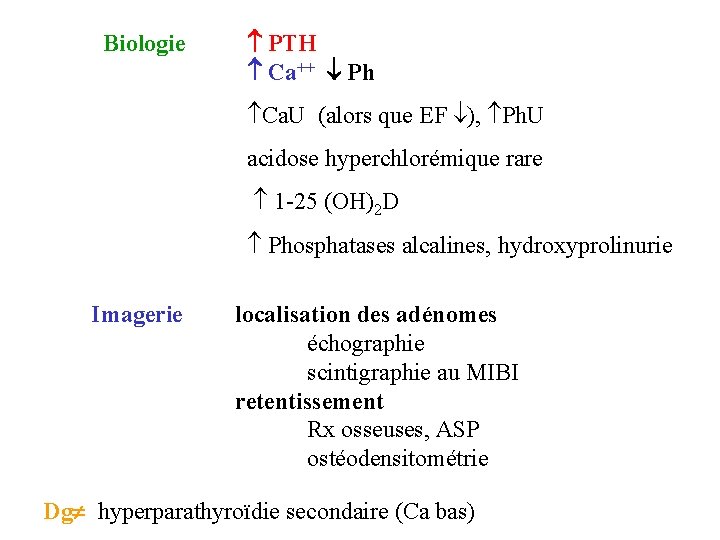 Biologie PTH Ca++ Ph Ca. U (alors que EF ), Ph. U acidose hyperchlorémique