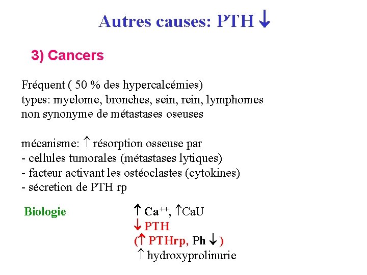 Autres causes: PTH 3) Cancers Fréquent ( 50 % des hypercalcémies) types: myelome, bronches,