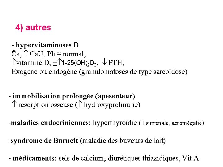 4) autres - hypervitaminoses D Ca, Ca. U, Ph normal, vitamine D, + 1