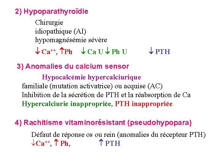 2) Hypoparathyroïdie Chirurgie idiopathique (AI) hypomagnésémie sévère Ca++, Ph Ca U Ph U PTH