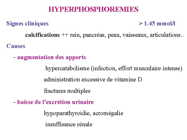 HYPERPHOSPHOREMIES Signes cliniques > 1. 45 mmol/l calcifications ++ rein, pancréas, peau, vaisseaux, articulations.