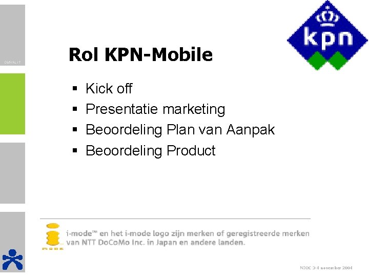 OMVAL IT Rol KPN-Mobile § § Kick off Presentatie marketing Beoordeling Plan van Aanpak