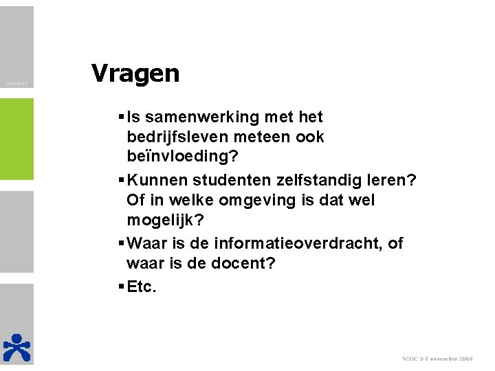 OMVAL IT Vragen § Is samenwerking met het bedrijfsleven meteen ook beïnvloeding? § Kunnen