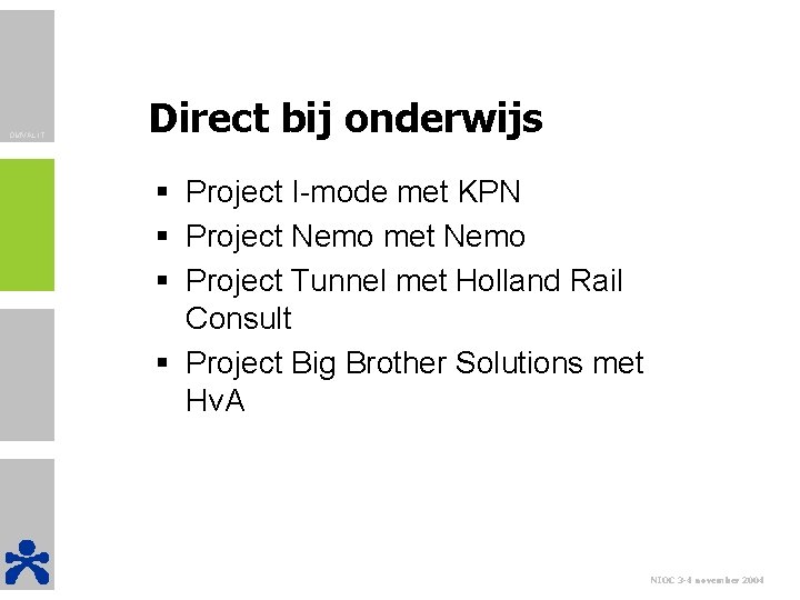 OMVAL IT Direct bij onderwijs § Project I-mode met KPN § Project Nemo met