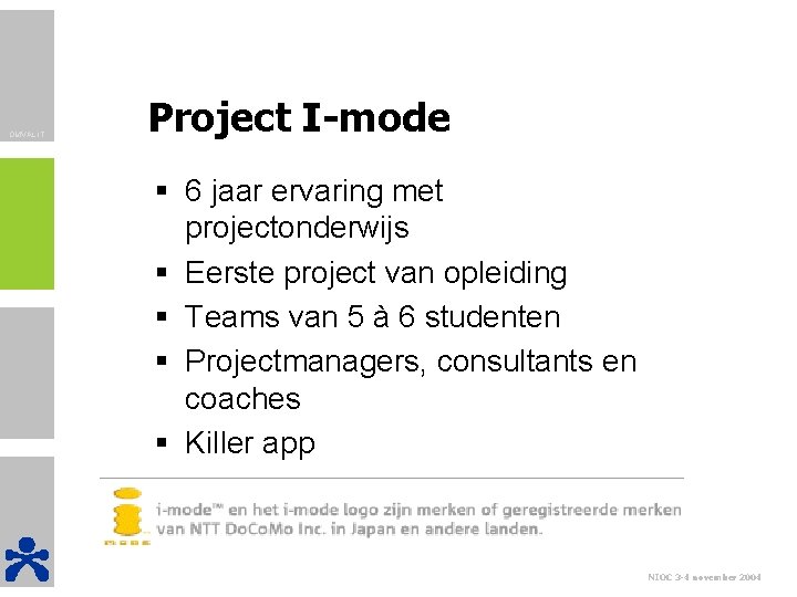 OMVAL IT Project I-mode § 6 jaar ervaring met projectonderwijs § Eerste project van