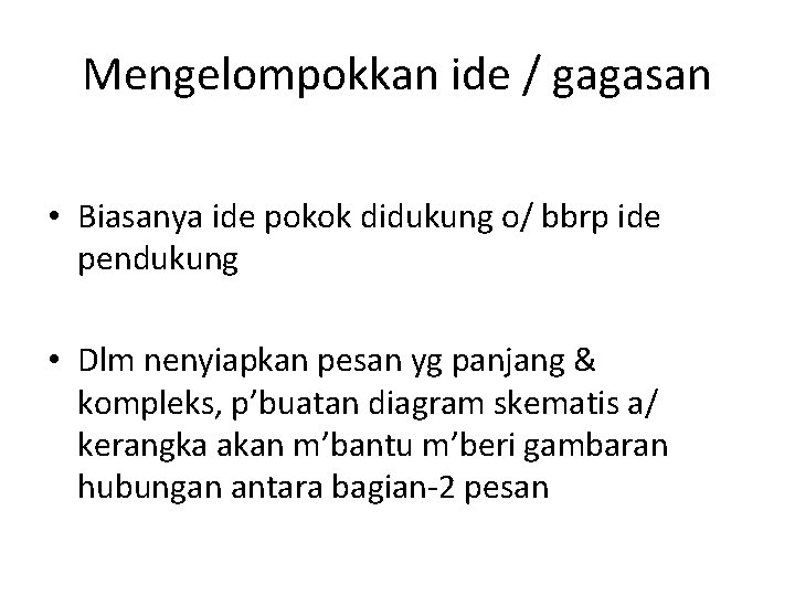 Mengelompokkan ide / gagasan • Biasanya ide pokok didukung o/ bbrp ide pendukung •