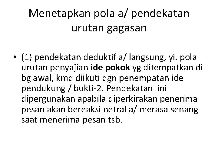 Menetapkan pola a/ pendekatan urutan gagasan • (1) pendekatan deduktif a/ langsung, yi. pola