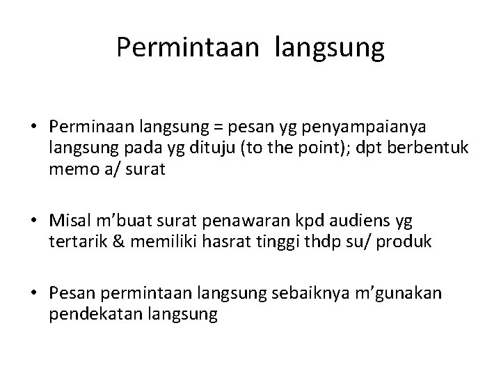 Permintaan langsung • Perminaan langsung = pesan yg penyampaianya langsung pada yg dituju (to