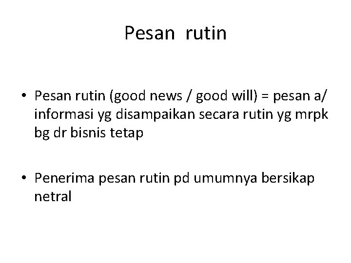 Pesan rutin • Pesan rutin (good news / good will) = pesan a/ informasi