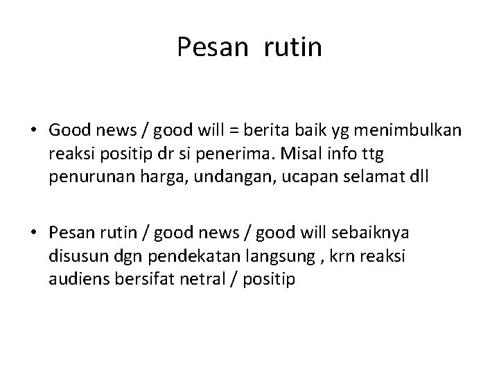 Pesan rutin • Good news / good will = berita baik yg menimbulkan reaksi