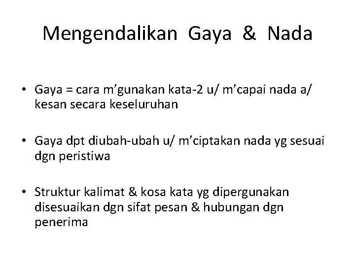 Mengendalikan Gaya & Nada • Gaya = cara m’gunakan kata-2 u/ m’capai nada a/