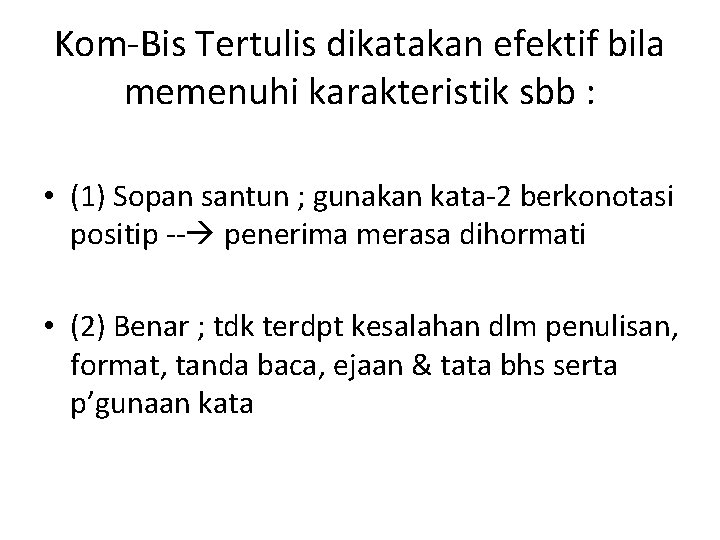 Kom-Bis Tertulis dikatakan efektif bila memenuhi karakteristik sbb : • (1) Sopan santun ;