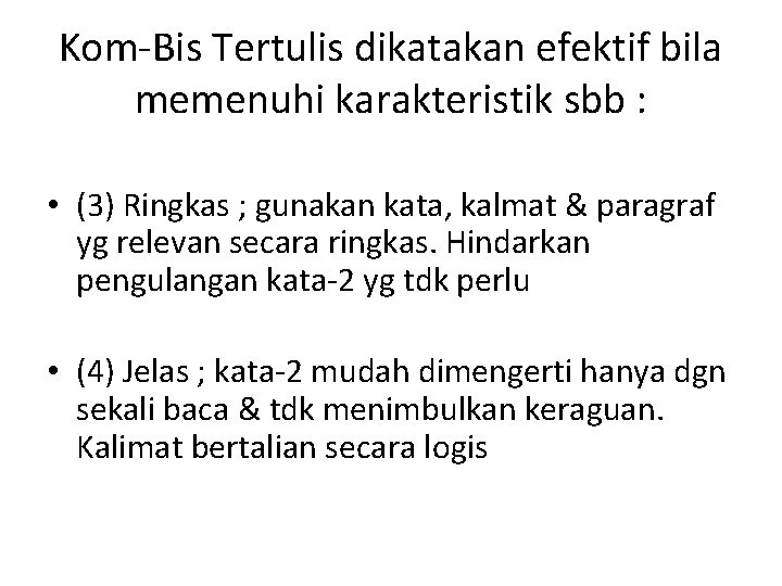 Kom-Bis Tertulis dikatakan efektif bila memenuhi karakteristik sbb : • (3) Ringkas ; gunakan