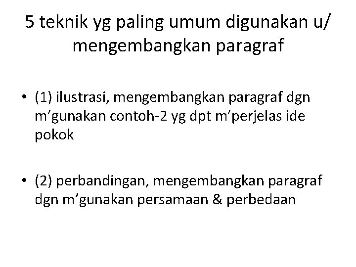 5 teknik yg paling umum digunakan u/ mengembangkan paragraf • (1) ilustrasi, mengembangkan paragraf