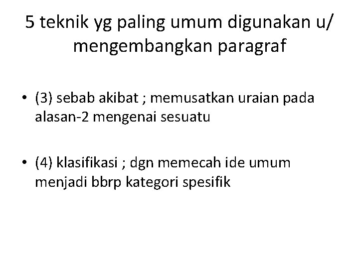 5 teknik yg paling umum digunakan u/ mengembangkan paragraf • (3) sebab akibat ;