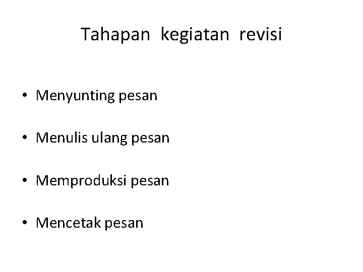 Tahapan kegiatan revisi • Menyunting pesan • Menulis ulang pesan • Memproduksi pesan •