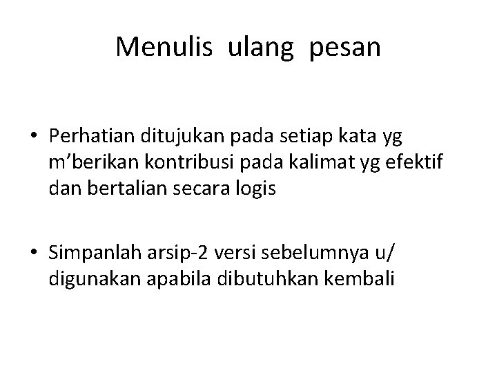 Menulis ulang pesan • Perhatian ditujukan pada setiap kata yg m’berikan kontribusi pada kalimat