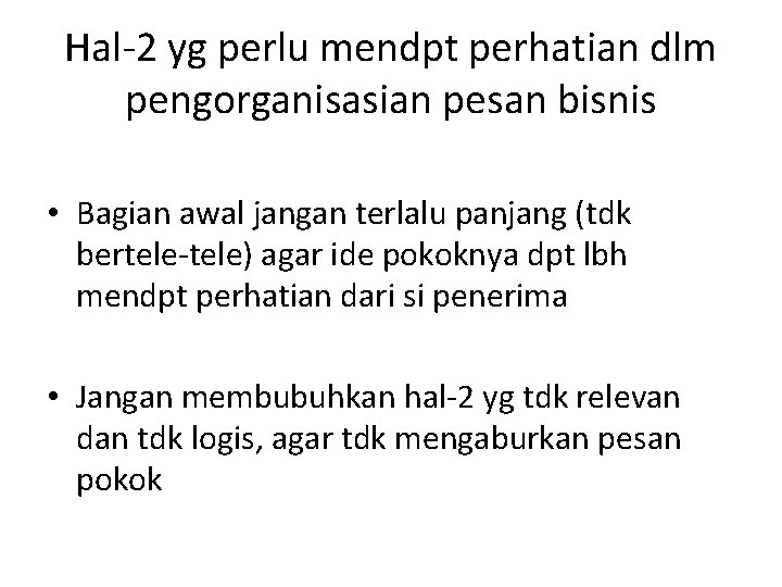 Hal-2 yg perlu mendpt perhatian dlm pengorganisasian pesan bisnis • Bagian awal jangan terlalu