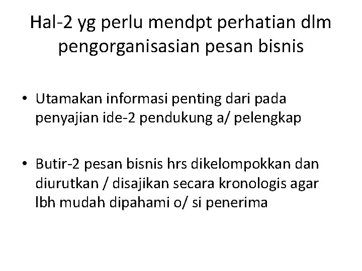 Hal-2 yg perlu mendpt perhatian dlm pengorganisasian pesan bisnis • Utamakan informasi penting dari