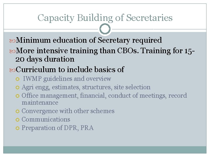 Capacity Building of Secretaries Minimum education of Secretary required More intensive training than CBOs.