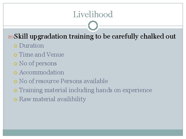 Livelihood Skill upgradation training to be carefully chalked out Duration Time and Venue No