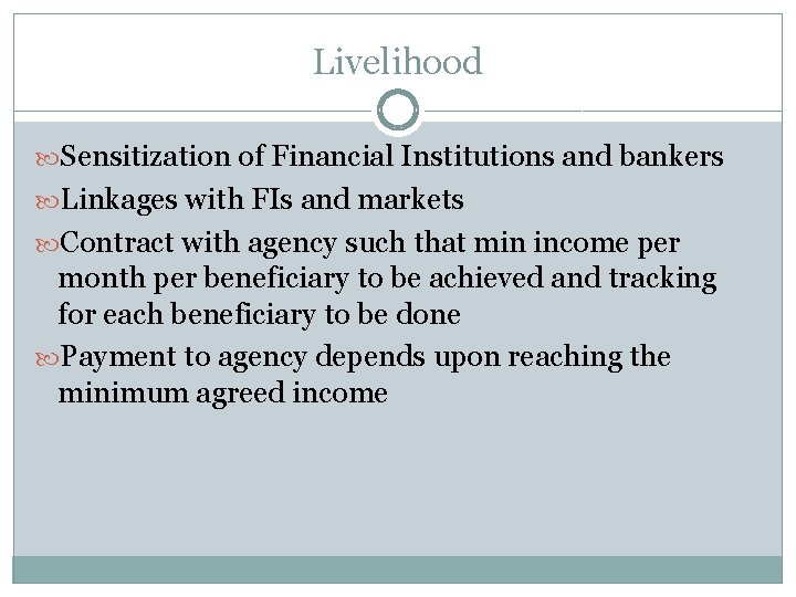 Livelihood Sensitization of Financial Institutions and bankers Linkages with FIs and markets Contract with