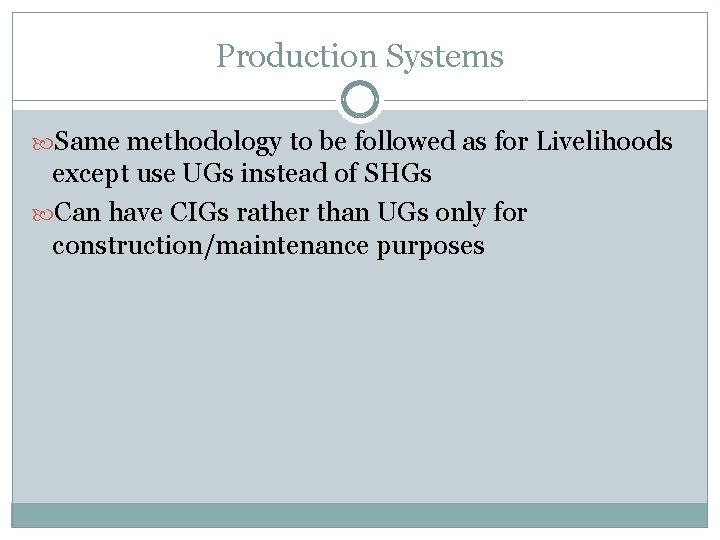 Production Systems Same methodology to be followed as for Livelihoods except use UGs instead