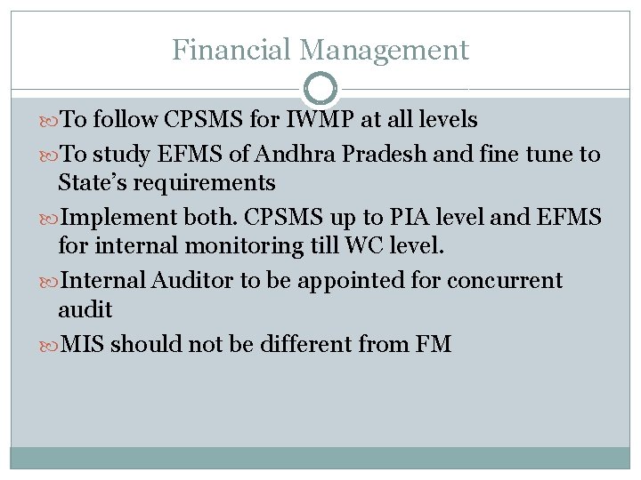 Financial Management To follow CPSMS for IWMP at all levels To study EFMS of