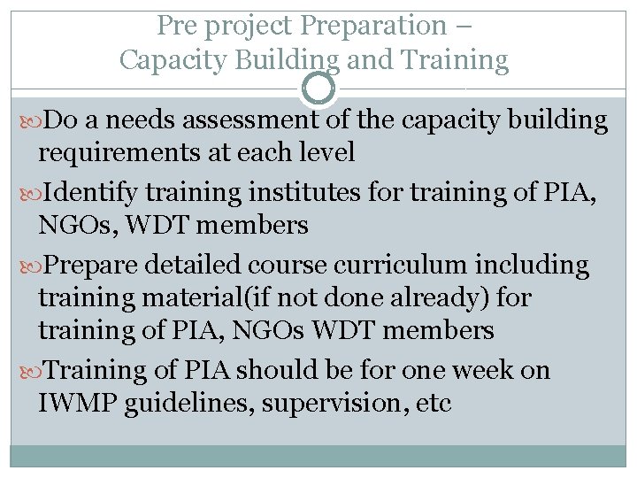 Pre project Preparation – Capacity Building and Training Do a needs assessment of the