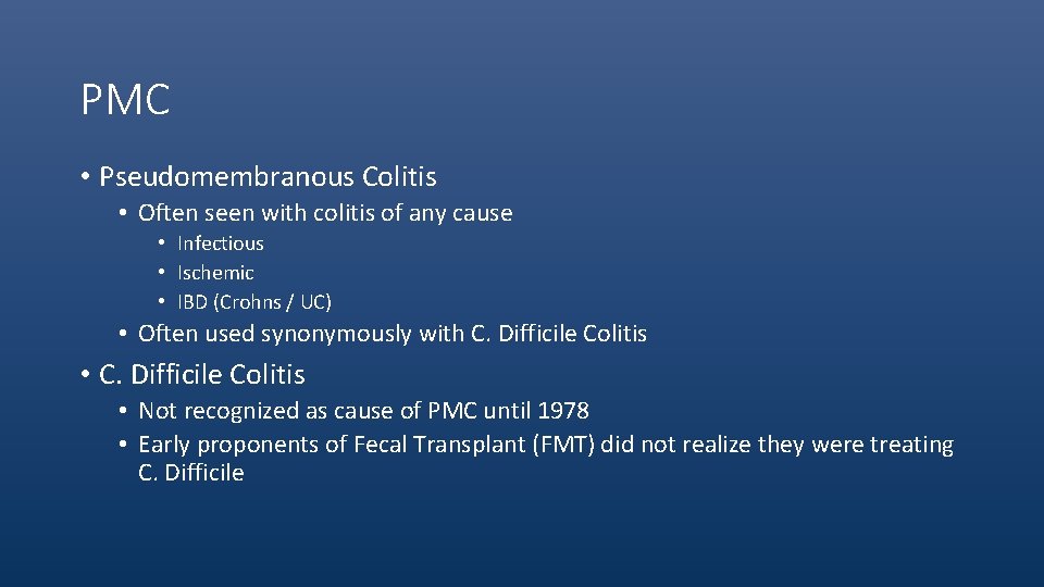 PMC • Pseudomembranous Colitis • Often seen with colitis of any cause • Infectious