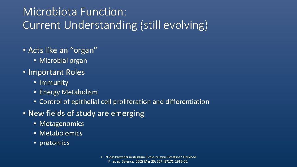 Microbiota Function: Current Understanding (still evolving) • Acts like an “organ” • Microbial organ