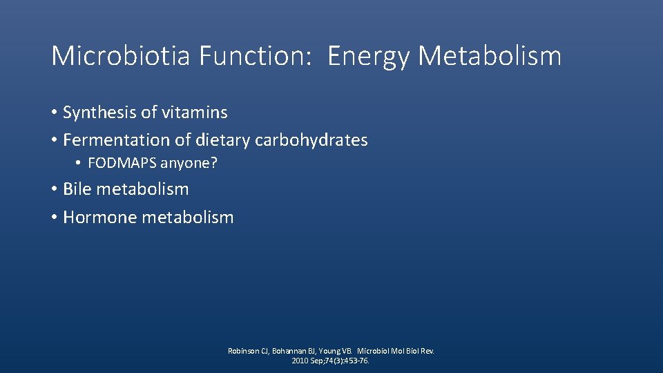 Microbiotia Function: Energy Metabolism • Synthesis of vitamins • Fermentation of dietary carbohydrates •