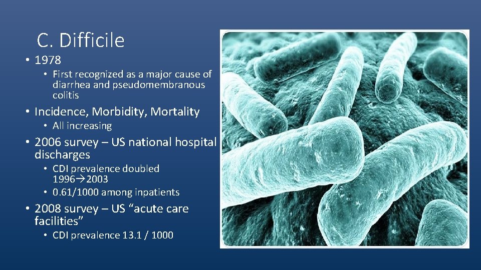 C. Difficile • 1978 • First recognized as a major cause of diarrhea and