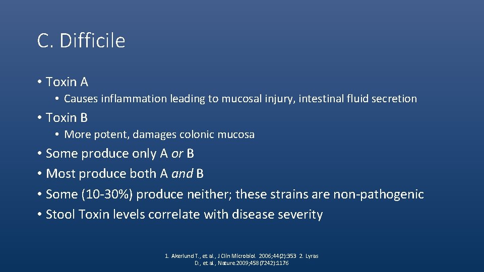 C. Difficile • Toxin A • Causes inflammation leading to mucosal injury, intestinal fluid