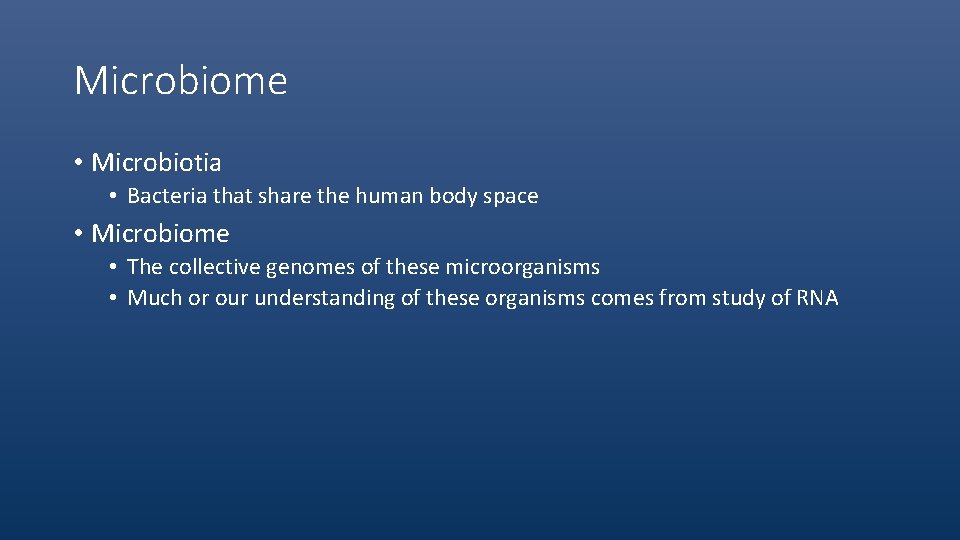 Microbiome • Microbiotia • Bacteria that share the human body space • Microbiome •