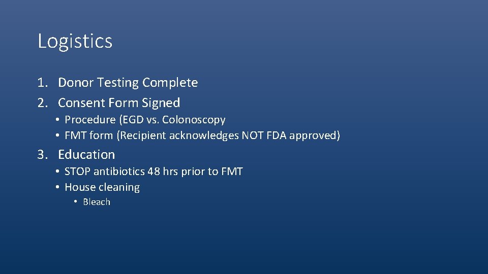 Logistics 1. Donor Testing Complete 2. Consent Form Signed • Procedure (EGD vs. Colonoscopy