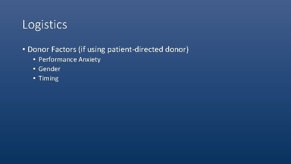 Logistics • Donor Factors (if using patient-directed donor) • Performance Anxiety • Gender •