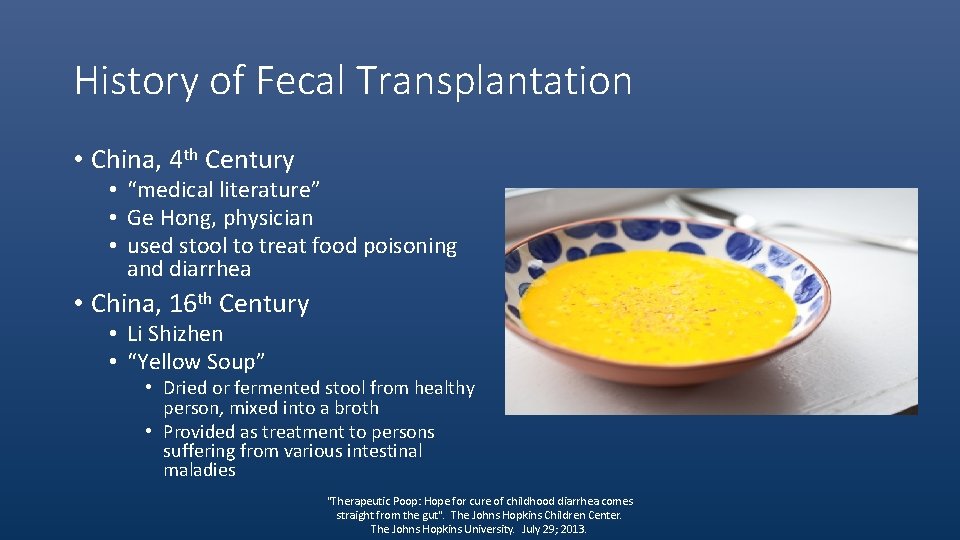 History of Fecal Transplantation • China, 4 th Century • “medical literature” • Ge