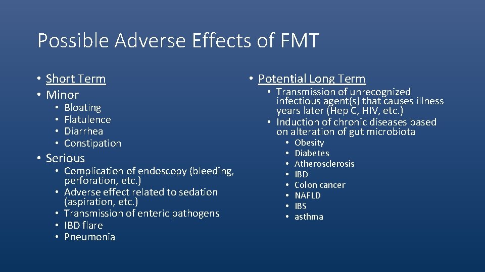 Possible Adverse Effects of FMT • Short Term • Minor • • Bloating Flatulence