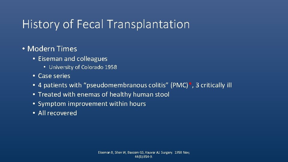 History of Fecal Transplantation • Modern Times • Eiseman and colleagues • University of