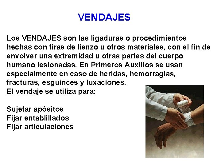 VENDAJES Los VENDAJES son las ligaduras o procedimientos hechas con tiras de lienzo u