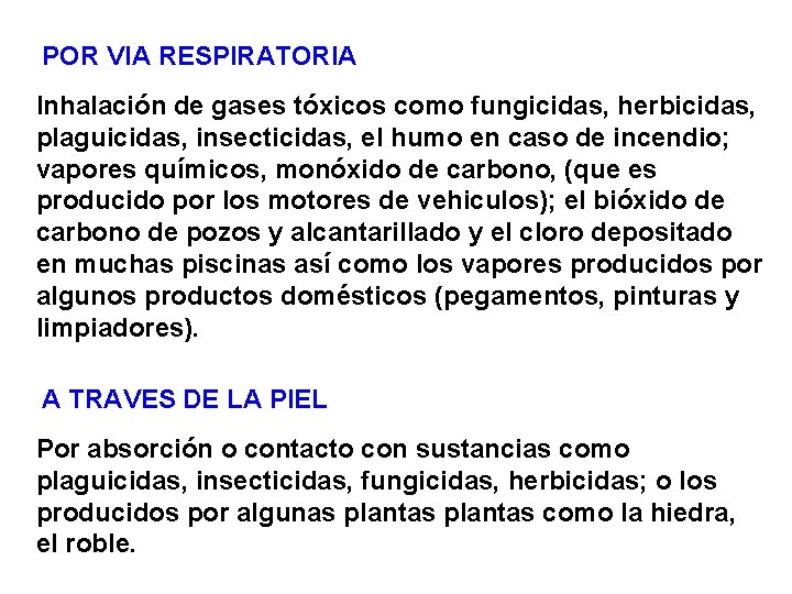 POR VIA RESPIRATORIA Inhalación de gases tóxicos como fungicidas, herbicidas, plaguicidas, insecticidas, el humo